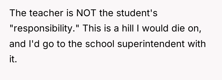 The teacher is NOT the student's "responsibility." This is a...