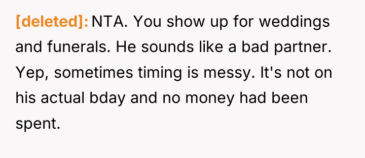 [deleted] NTA. You show up for weddings and funerals. He...