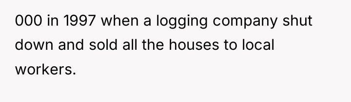 000 in 1997 when a logging company shut down and...