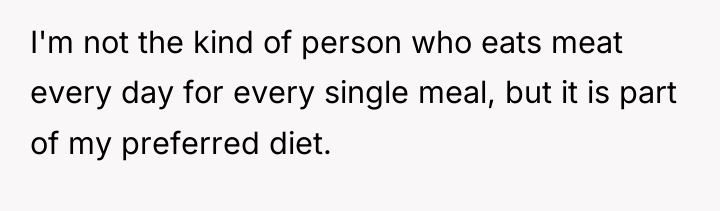I'm not the kind of person who eats meat every...