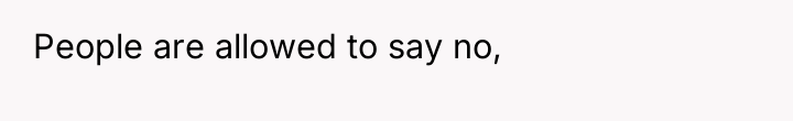 People are allowed to say no,