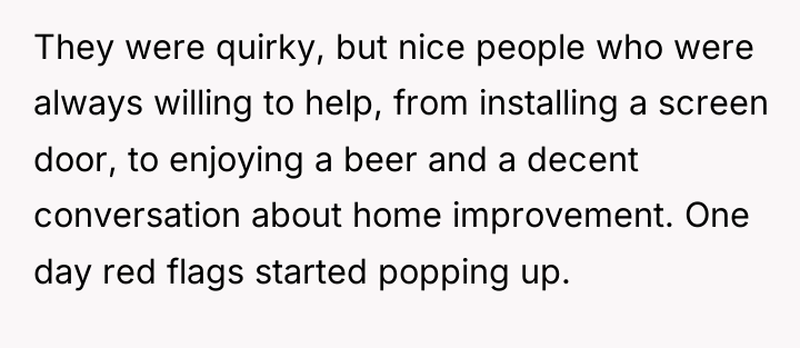 They were quirky, but nice people who were always willing...