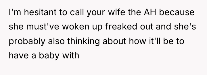 I'm hesitant to call your wife the AH because she...