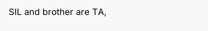 SIL and brother are TA,