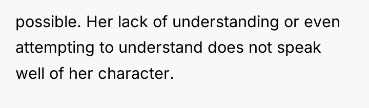 possible. Her lack of understanding or even attempting to understand...