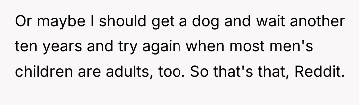 Or maybe I should get a dog and wait another...