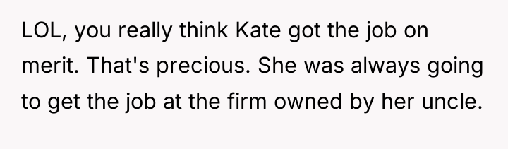LOL, you really think Kate got the job on merit....