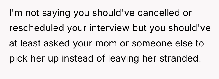 I'm not saying you should've cancelled or rescheduled your interview...