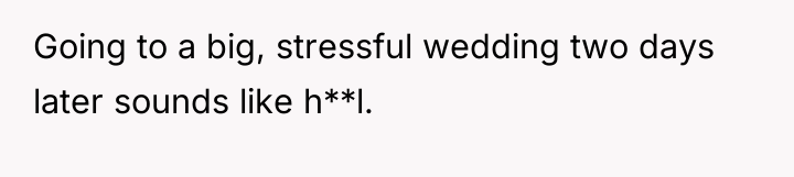 Going to a big, stressful wedding two days later sounds...