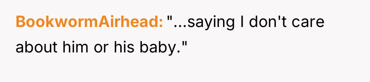 BookwormAirhead "...saying I don't care about him or his baby."