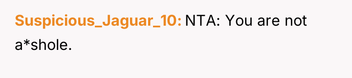 Suspicious_Jaguar_10 NTA: You are not a*shole.