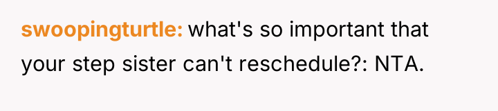 swoopingturtle what's so important that your step sister can't reschedule?:...