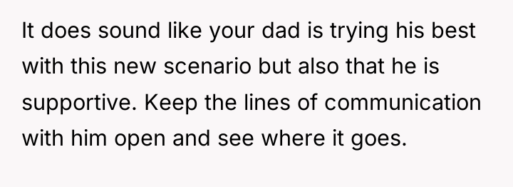 It does sound like your dad is trying his best...