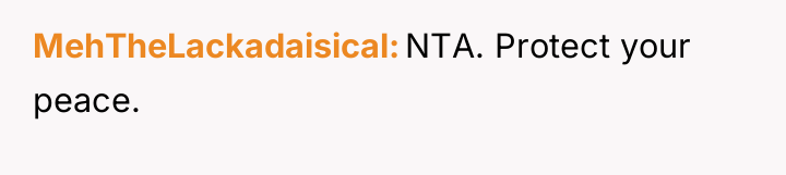 MehTheLackadaisical NTA. Protect your peace.