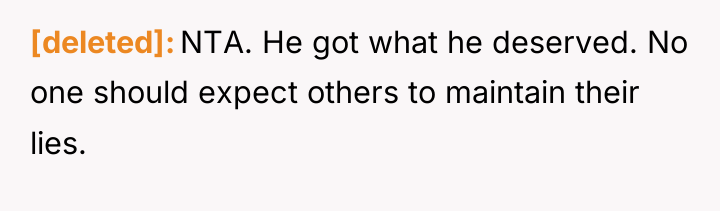 [deleted] NTA. He got what he deserved. No one should...