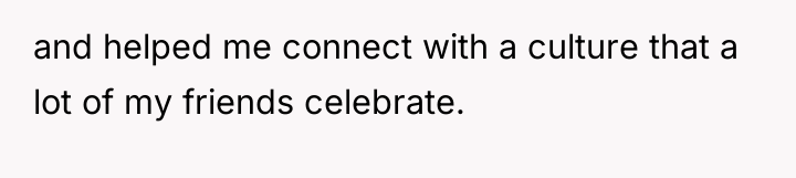 and helped me connect with a culture that a lot...