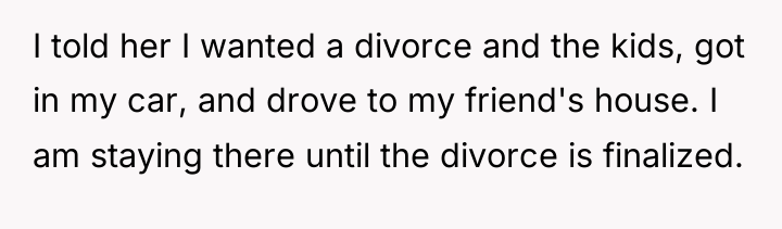 I told her I wanted a divorce and the kids,...