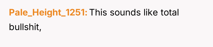Pale_Height_1251 This sounds like total bullshit,