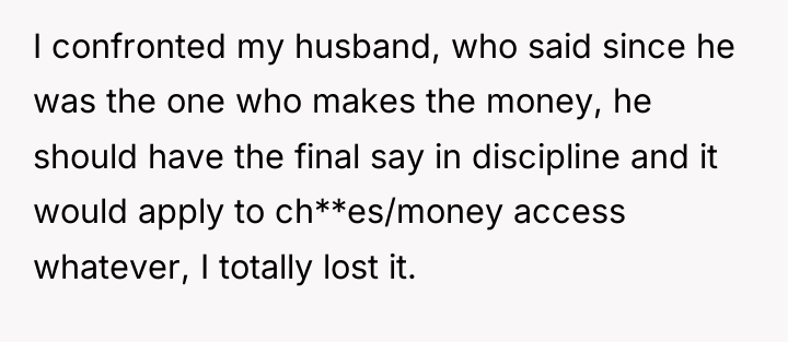 I confronted my husband, who said since he was the...