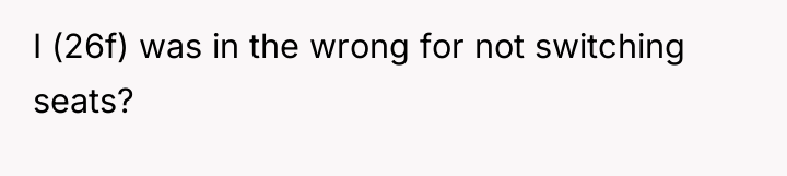 I (26f) was in the wrong for not switching seats?