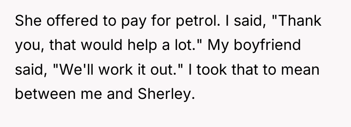 She offered to pay for petrol. I said, "Thank you,...