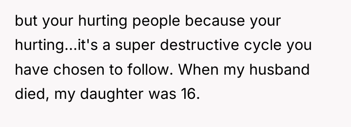 but your hurting people because your hurting...it's a super destructive...