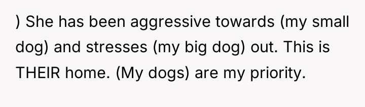 ) She has been aggressive towards (my small dog) and...