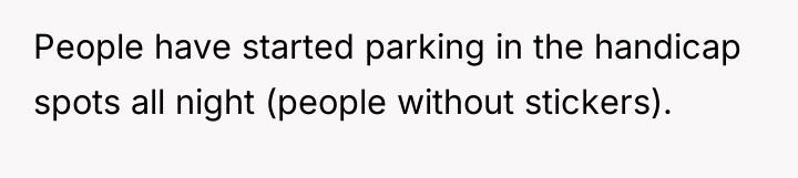 People have started parking in the handicap spots all night...