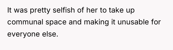 It was pretty selfish of her to take up communal...