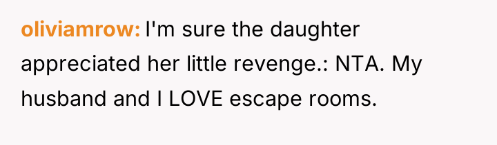 oliviamrow I'm sure the daughter appreciated her little revenge.: NTA....