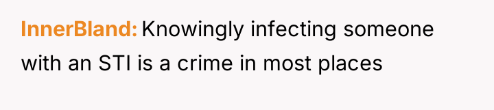 InnerBland Knowingly infecting someone with an STI is a crime...
