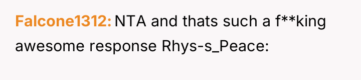 Falcone1312 NTA and thats such a f**king awesome response Rhys-s_Peace: