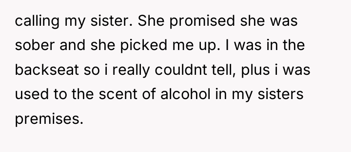 calling my sister. She promised she was sober and she...