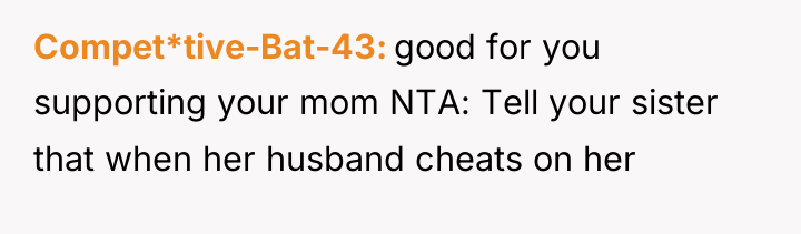Compet*tive-Bat-43 good for you supporting your mom NTA: Tell your...