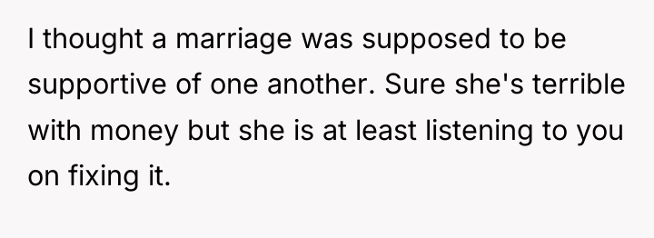 I thought a marriage was supposed to be supportive of...