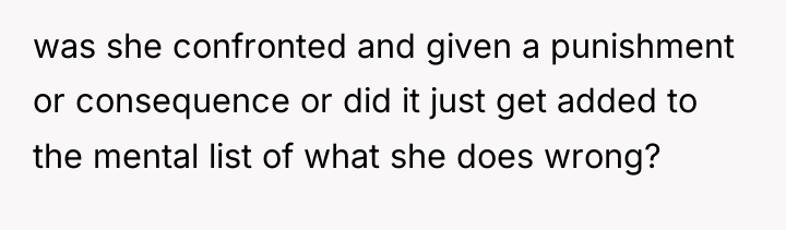 was she confronted and given a punishment or consequence or...