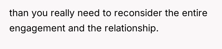 than you really need to reconsider the entire engagement and...