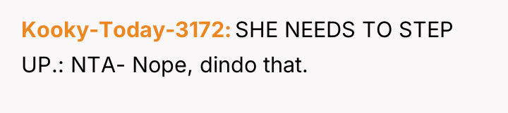 Kooky-Today-3172 SHE NEEDS TO STEP UP.: NTA- Nope, dindo that.