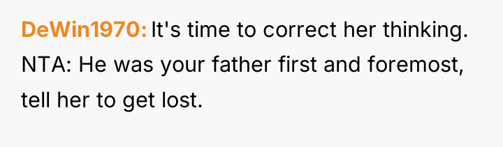 DeWin1970 It's time to correct her thinking. NTA: He was...