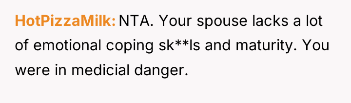 HotPizzaMilk NTA. Your spouse lacks a lot of emotional coping...