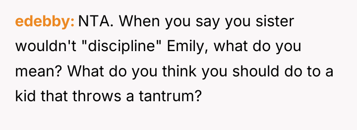 edebby NTA. When you say you sister wouldn't "discipline" Emily,...