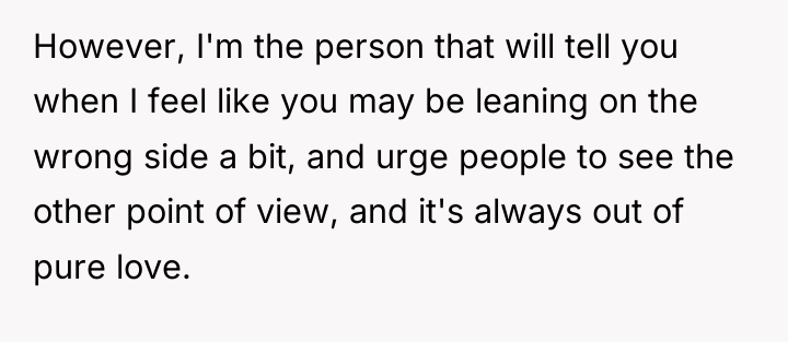 However, I'm the person that will tell you when I...