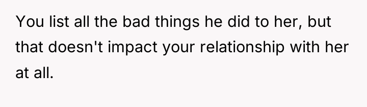 You list all the bad things he did to her,...