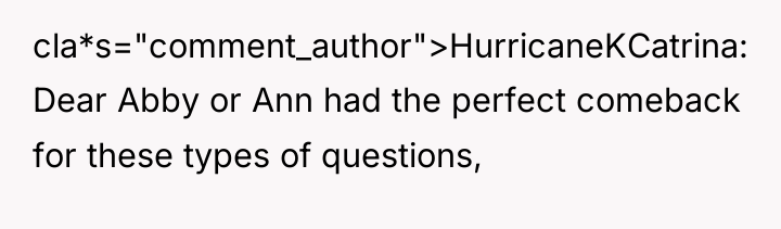 cla*s="comment_author">HurricaneKCatrina: Dear Abby or Ann had the perfect comeback for...