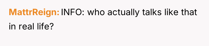 MattrReign INFO: who actually talks like that in real life?