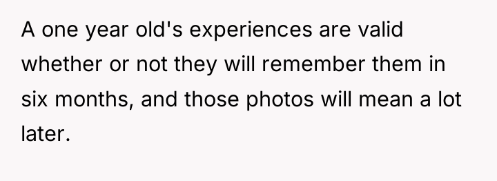 A one year old's experiences are valid whether or not...