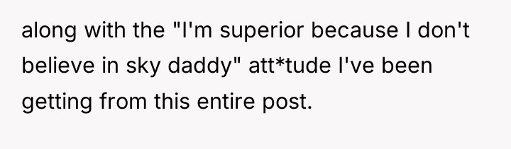 along with the "I'm superior because I don't believe in...