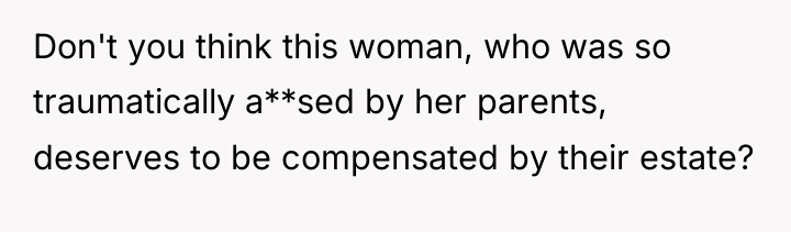 Don't you think this woman, who was so traumatically a**sed...