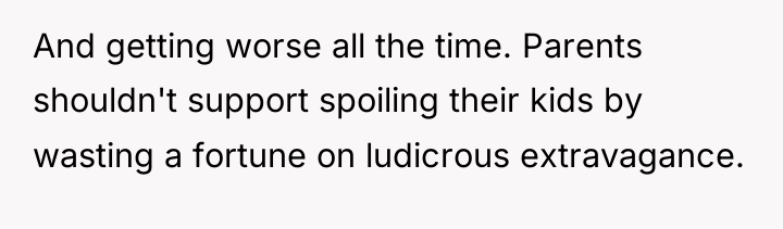 And getting worse all the time. Parents shouldn't support spoiling...