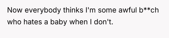 Now everybody thinks I'm some awful b**ch who hates a...